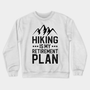 Hiking Is My Retirement Plan Crewneck Sweatshirt